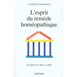 L'esprit Du Remède Homéopathique - Ce Que Le Mal A Dit