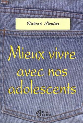 Mieux Vivre Avec Nos Adolescents