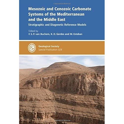 Mesozoic And Cenozoic Carbonate Systems Of The Mediterranean And The Middle East: Stratigraphic And Diagenetic Reference Models (Geological Society Special Publication)
