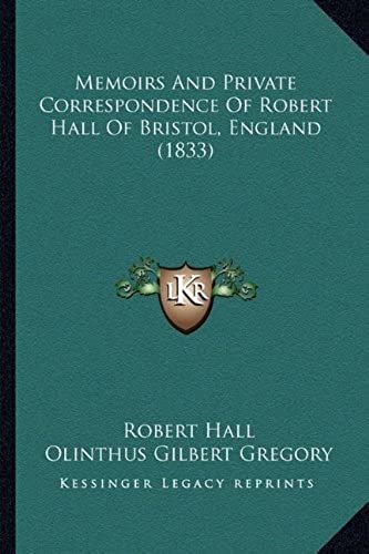 Memoirs And Private Correspondence Of Robert Hall Of Bristol, England (1833)
