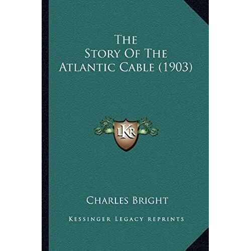 The Story Of The Atlantic Cable (1903) The Story Of The Atlantic Cable (1903)