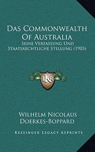 Das Commonwealth Of Australia: Seine Verfassung Und Staatsrechtliche Stellung (1903)