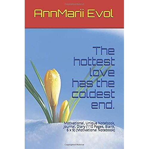 The Hottest Love Has The Coldest End.: Motivational, Unique Notebook, Journal, Diary (110 Pages, Blank, 6 X 9) (Motivational Notebook)