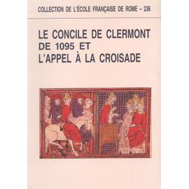 Le Concile De Clermont De 1095 Et L'appel À La Croisade - Actes Du Colloque Universitaire International De Clermont-Ferrand (23-25 Juin 1995)