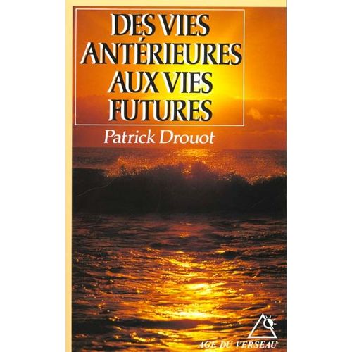 Des Vies Antérieures Aux Vies Futures - Immortalité Et Réincarnation