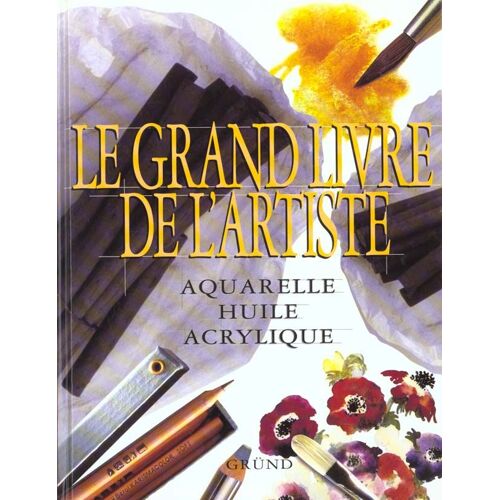 Le Grand Livre De L'artiste - Aquarelle Huile Acrylique
