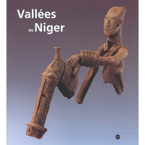 Vallées Du Niger - Exposition , Paris, Musée National Des Arts D'afrique Et D'océanie, 12 Octobre 1993-10 Janvier 1994, Leyde, Rijksmuseum Voor Volkenkunde, Mars-Mai 1994 , Philadelphie...