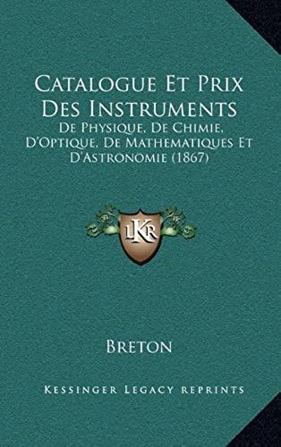 Catalogue Et Prix Des Instruments: De Physique, De Chimie, D'optique, De Mathematiques Et D'astronomie (1867)