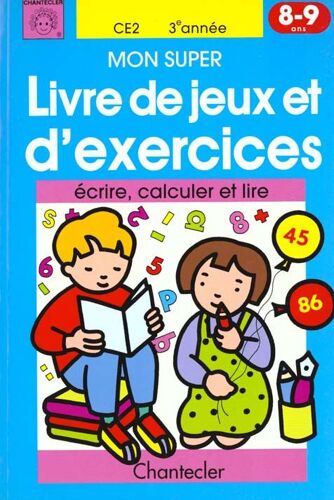 Mon Super Livre De Jeux Et D'exercices 8-9 Ans - Ecrire, Calculer Et Lire