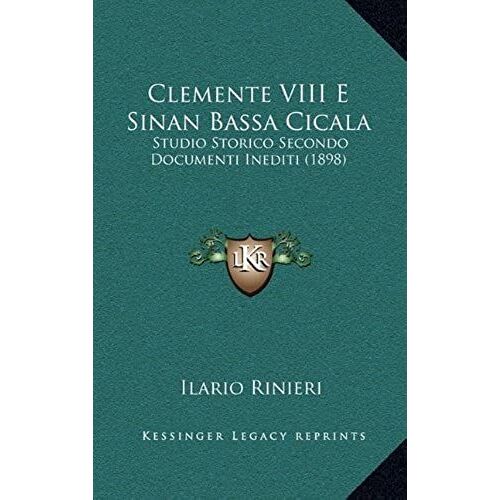 Clemente Viii E Sinan Bassa Cicala: Studio Storico Secondo Documenti Inediti (1898)
