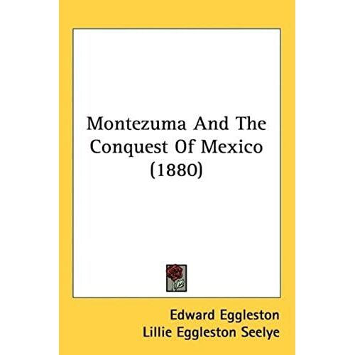 Montezuma And The Conquest Of Mexico (1880) (Famous American Indians)