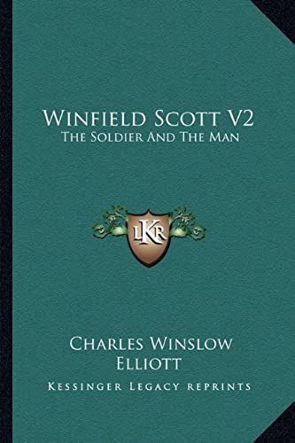 Winfield Scott V2: The Soldier And The Man