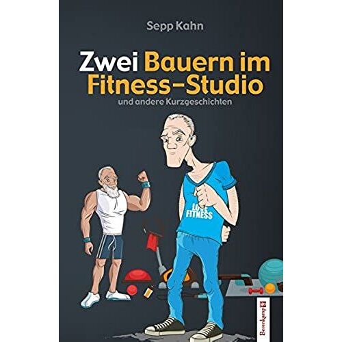 Zwei Bauern Im Fitness-Studio: Und Andere Kurzgeschichten