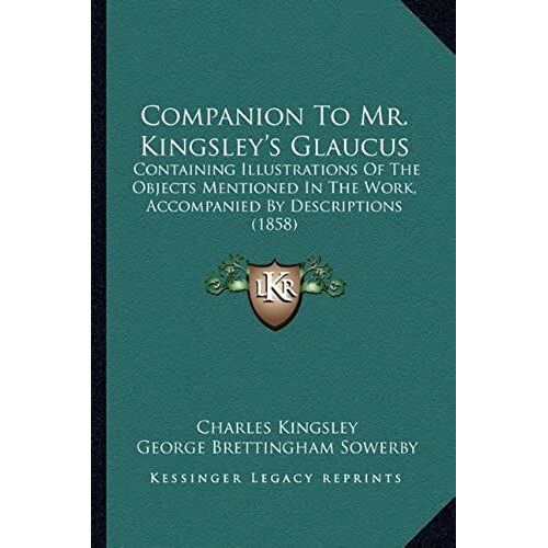 Companion To Mr. Kingsley's Glaucus: Containing Illustrations Of The Objects Mentioned In The Work, Accompanied By Descriptions (1858)