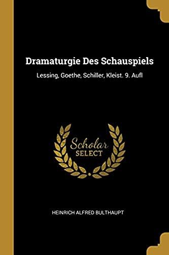 Dramaturgie Des Schauspiels: Lessing, Goethe, Schiller, Kleist. 9. Aufl