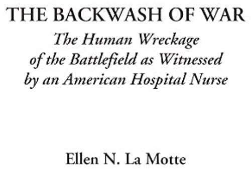 The Backwash Of War (The Human Wreckage Of The Battlefield As Witnessed By An American Hospital Nurse)