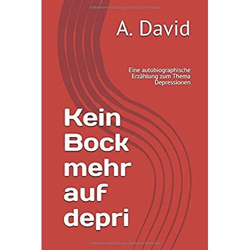 Kein Bock Mehr Auf Depri: Eine Autobiographische Erzählung Zum Thema Depressionen