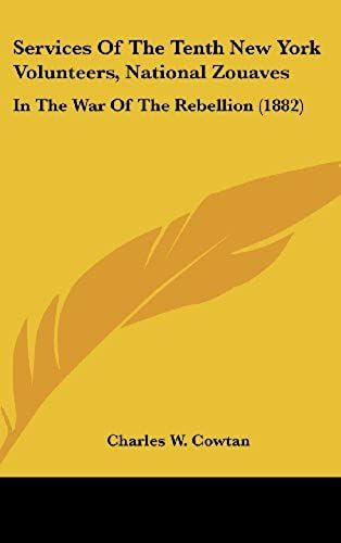 Services Of The Tenth New York Volunteers, National Zouaves: In The War Of The Rebellion (1882)