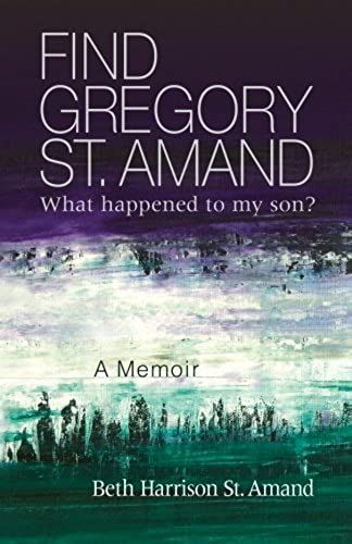 Find Gregory St. Amand: What Happened To My Son?