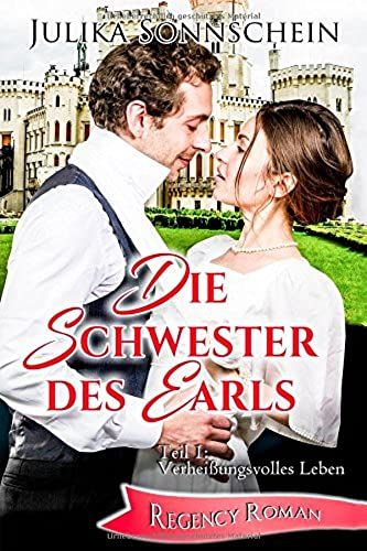 Die Schwester Des Earls: Teil 1: Verheißungsvolles Leben (Regency Roman)