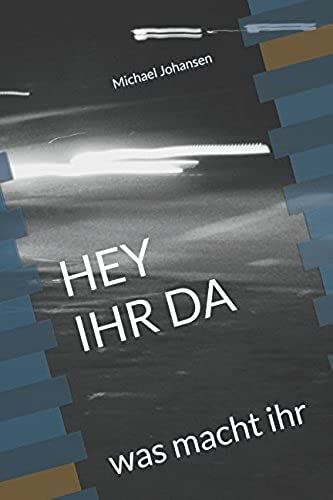 Hey, Ihr Da: Was Macht Ihr
