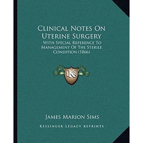 Clinical Notes On Uterine Surgery: With Special Reference To Management Of The Sterile Condition (1866)