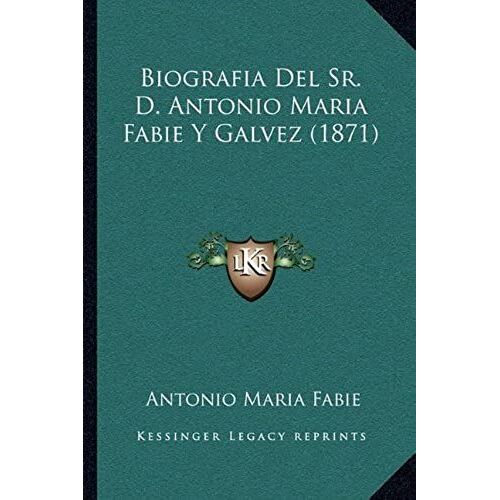 Biografia Del Sr. D. Antonio Maria Fabie Y Galvez (1871)