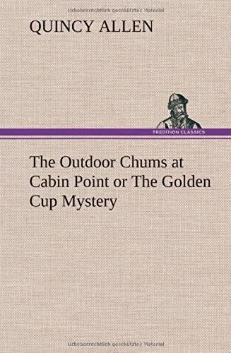 The Outdoor Chums At Cabin Point Or The Golden Cup Mystery