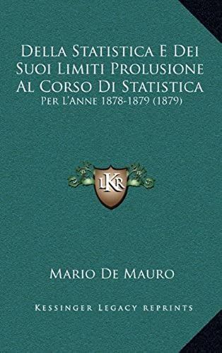 Della Statistica E Dei Suoi Limiti Prolusione Al Corso Di Statistica: Per L'anne 1878-1879 (1879)