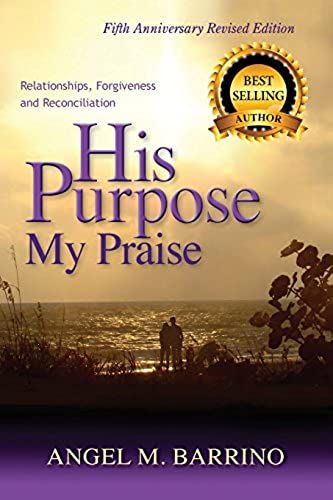 His Purpose My Praise 5th Anniversary Revised Edition: Relationships, Forgiveness, And Reconciliation
