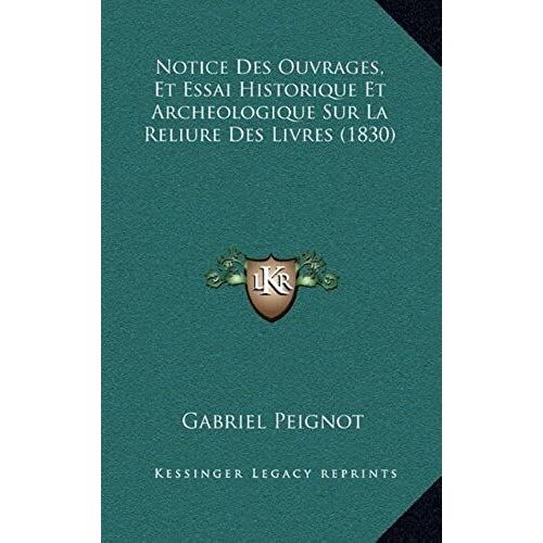 Notice Des Ouvrages, Et Essai Historique Et Archeologique Sur La Reliure Des Livres (1830)
