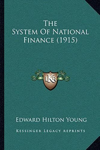 The System Of National Finance (1915) The System Of National Finance (1915)