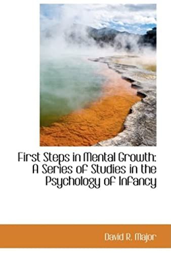 First Steps In Mental Growth: A Series Of Studies In The Psychology Of Infancy