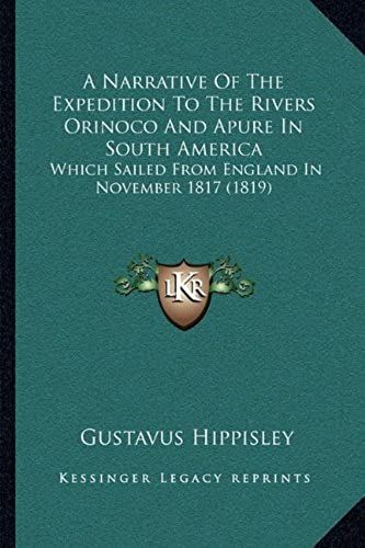 A Narrative Of The Expedition To The Rivers Orinoco And Apure In South America: Which Sailed From England In November 1817 (1819)