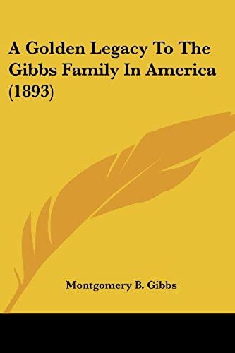 A Golden Legacy To The Gibbs Family In America (1893)
