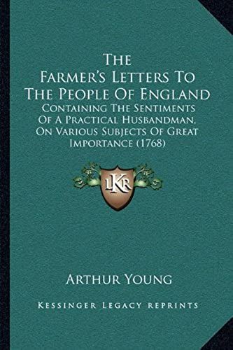 The Farmer's Letters To The People Of England: Containing The Sentiments Of A Practical Husbandman, On Various Subjects Of Great Importance (1768)
