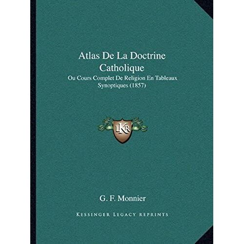 Atlas De La Doctrine Catholique: Ou Cours Complet De Religion En Tableaux Synoptiques (1857)