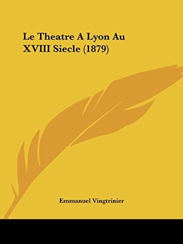 Le Theatre A Lyon Au Xviii Siecle (1879)