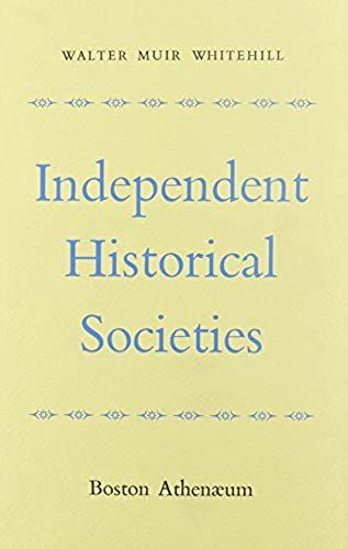 Independent Historical Societies - An Enquiry Into Their Research & Publication