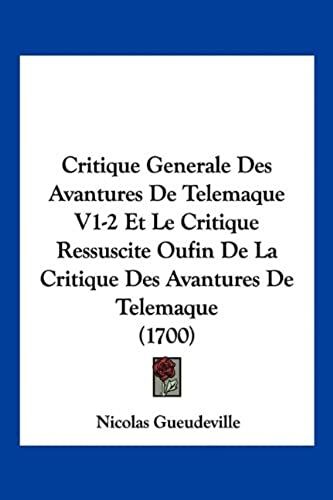 Critique Generale Des Avantures De Telemaque V1-2 Et Le Critique Ressuscite Oufin De La Critique Des Avantures De Telemaque (1700)