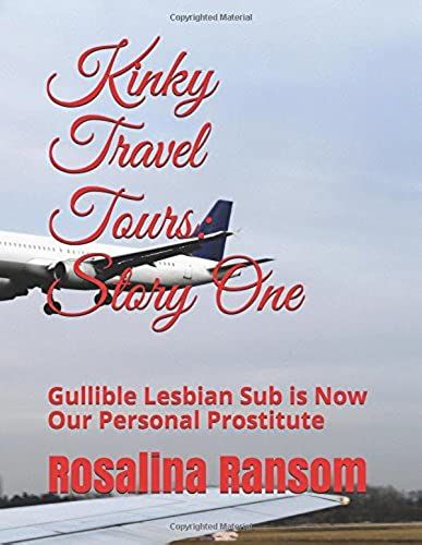 Kinky Travel Tours: Story One: Gullible Lesbian Sub Is Now Our Personal Prostitute