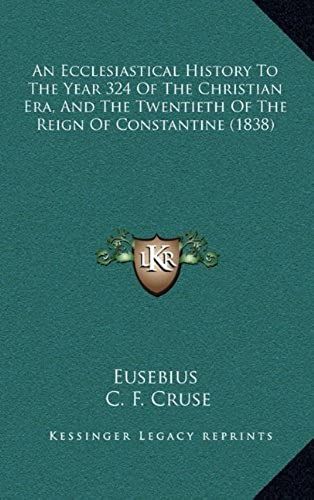 An Ecclesiastical History To The Year 324 Of The Christian Era, And The Twentieth Of The Reign Of Constantine (1838)