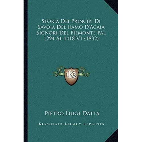 Storia Dei Principi Di Savoia Del Ramo D'acaia Signori Del Piemonte Pal 1294 Al 1418 V1 (1832)