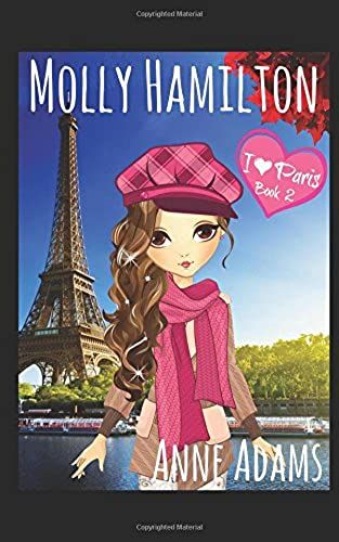 Molly Hamilton - I Love Paris: A Book For Girls Who Love Travel And Unexpected Adventures