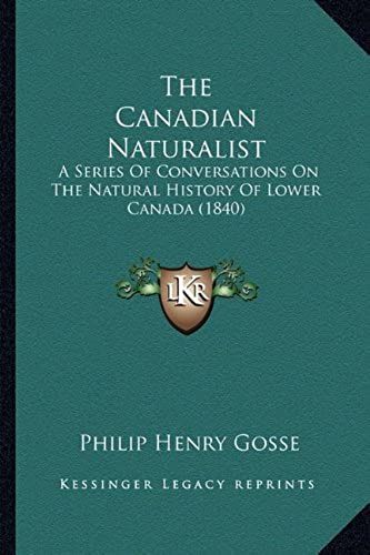 The Canadian Naturalist: A Series Of Conversations On The Natural History Of Lower Canada (1840)