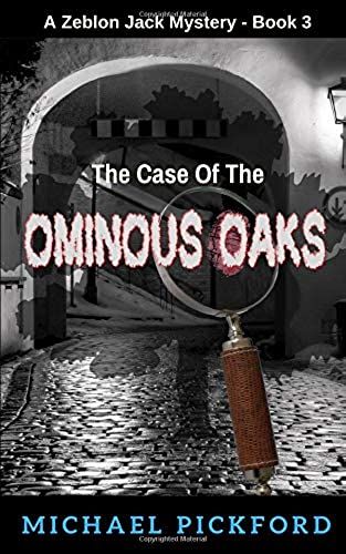 The Case Of The Ominous Oaks: A Zeblon Jack Mystery Book 3