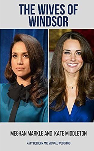 Meghan Markle And Kate Middleton: The Wives Of Windsor - 2 Books In 1