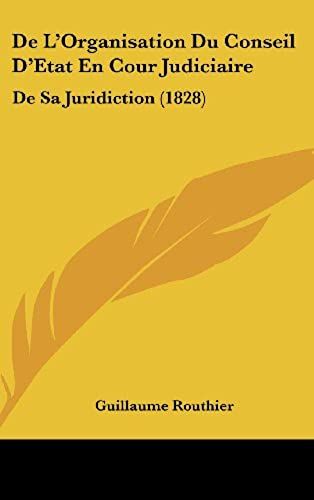 De L'organisation Du Conseil D'etat En Cour Judiciaire: De Sa Juridiction (1828)