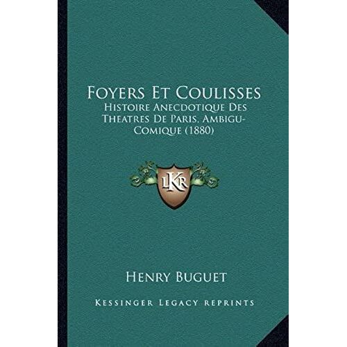 Foyers Et Coulisses: Histoire Anecdotique Des Theatres De Paris, Ambigu-Comique (1880)