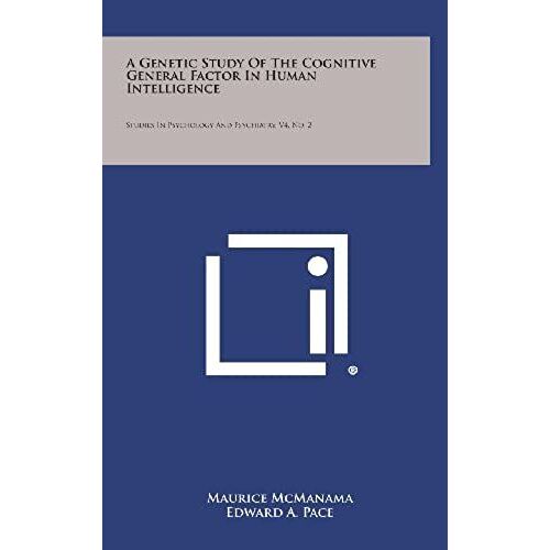 A Genetic Study Of The Cognitive General Factor In Human Intelligence: Studies In Psychology And Psychiatry, V4, No. 2